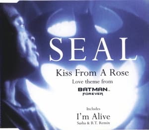 Kiss From A Rose. I'm Alive