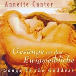 Gesange An Das Ewigweibliche: Songs To The Goddess