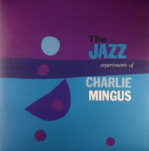 The Jazz Experiments Of Charlie Mingus