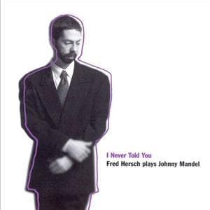I Never Told You: Fred Hersch Plays Johnny Mandel