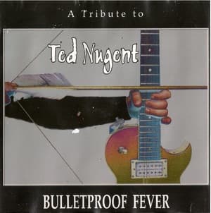 A Tribute To Ted Nugent - Bulletproof Fever