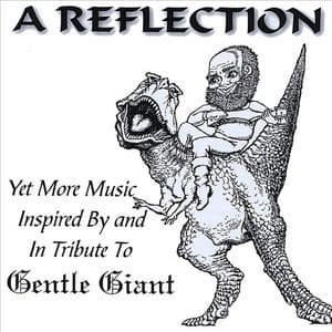 A Reflection (yet More Music Inspired By And In Tribute To Gentle Giant)