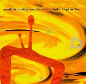 Mind Over Rythm Meets The Men From Plaid On Planet Luv