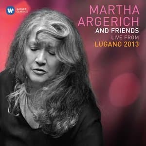 Martha Argerich & Friends Live At The Lugano Festival 2013