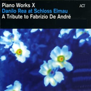 Piano Works X - Danilo Rea At Schloss Elmau - A Tribute To Fabrizio De Andre