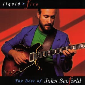 Liquid Fire: The Best Of John Scofield