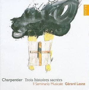 Charpentier : Trois Histoires Sacrees