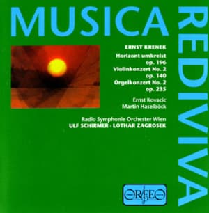 Krenek: Horizont Umkreist, Violinkonzert Nr. 2, Orgelkonzert Nr. 2