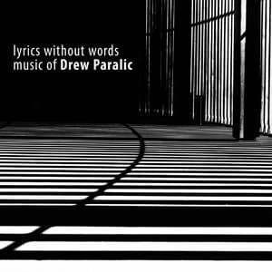 Lyrics Without Words, Music Of Drew Paralic