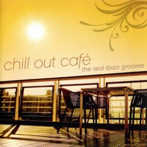 Chill Out Cafe - The Real Ibiza Grooves
