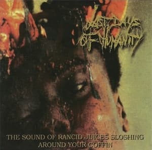 The Sound Of Rancid Juices Sloshing Around Your Coffin