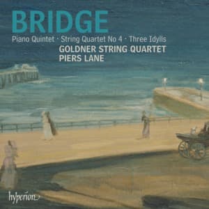 Bridge - Piano Quintet, String Quartet & Idylls