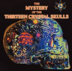 The Mystery Of The Thirteen Crystal Skulls