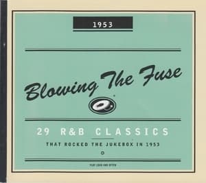 Blowing the Fuse - 29 R&B Classics that Rocked the Jukebox in 1953