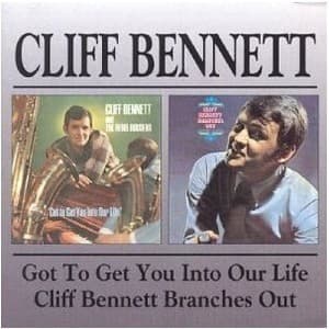 Got To Get You Into Our Life & Cliff Bennett Branches Out
