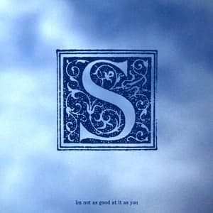 I'm Not As Good At It As You