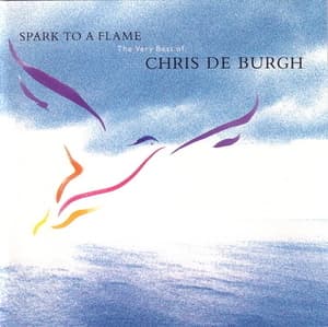 Spark To A Flame (The Very Best Of Chris De Burgh)
