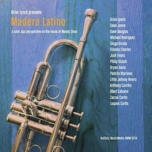 Madera Latino. A Latin Jazz Interpretation On The Music Of Woody Shaw
