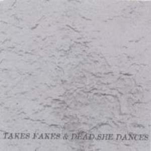 Takes Fakes & Dead She Dances