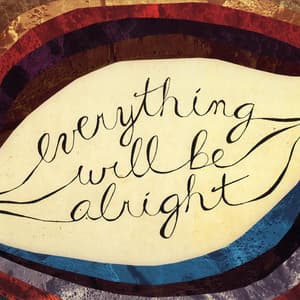 Everything Will Be Alright