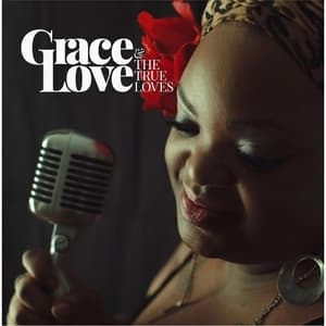 Grace Love And The True Loves