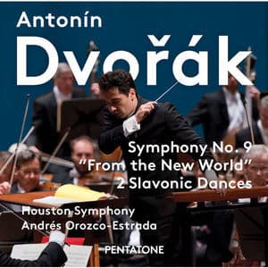 Dvorak: Symphony No. 9 'From the New World' & 2 Slavonic Dances