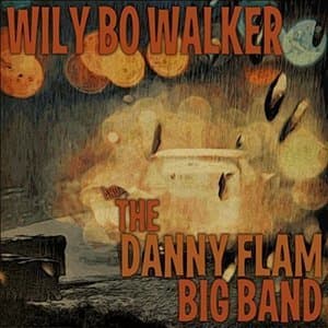 Wily Bo Walker & The Danny Flam Big Band