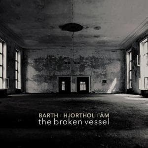 Barth, Hjorthol & Am: The Broken Vessel