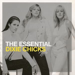 The Essential Dixie Chicks