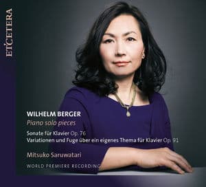 Berger: Piano Solo Pieces: Sonate, Op. 76 & Variationen Und Fuge Гјber Ein Eigenes Thema, Op. 91