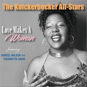 Love Makes A Woman (feat. Darcel Wilson & Thornetta Davis)