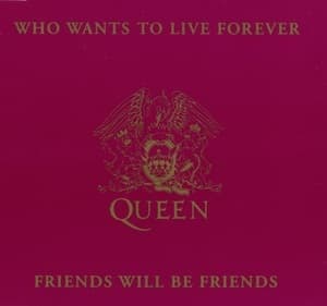 Who Wants To Live Forever / Friends Will Be Friends