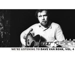 We're Listening To The Dave Van Ronk, Vol. 4