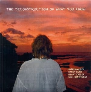 The Deconstruction Of What You Know