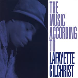 The Music According To Lafayette Gilchrist