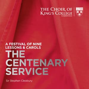 A Festival Of Nine Lessons & Carols - The Centenary Service