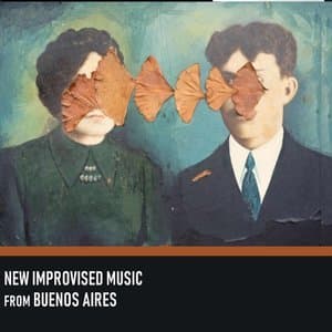 New Improvised Music From Buenos Aires (Compiled By Jason Weiss)