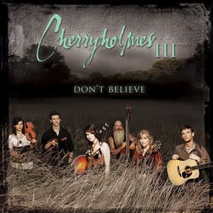 Cherryholmes III - Don't Believe