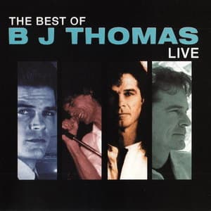 The Best Of B. J. Thomas Live