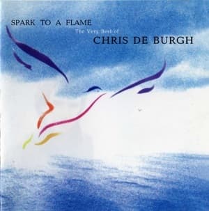 Spark To A Flame (The Very Best Of Chris De Burgh)