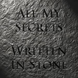 All My Secrets, Written In Stone