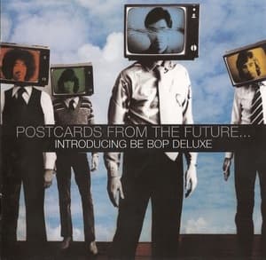 Postcards From The Future... Introducing Be Bop Deluxe