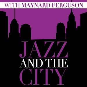 Jazz And The City With Maynard Ferguson