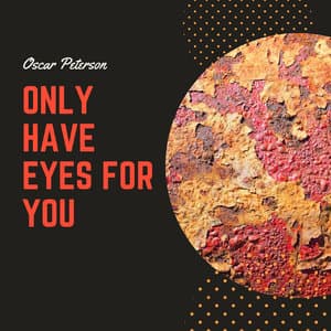 Only Have Eyes For You