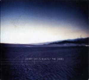 Every Day Is Exactly The Same