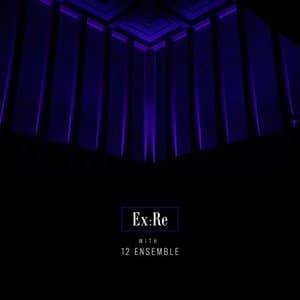 Ex:Re with 12 Ensemble
