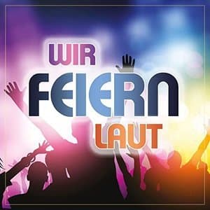 Wir feiern laut