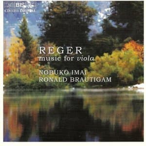 Reger: Suites for Viola, Viola Sonata, Romance for Viola and Piano
