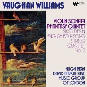 Violin Sonata, Phantasy Quintet, Six Studies in English Folk Songs & String Quartet No. 2