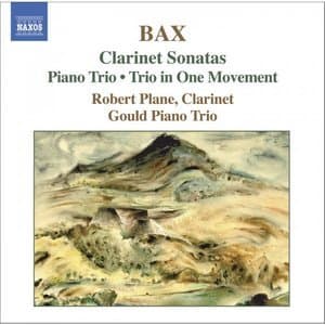 Bax: Clarinet Sonatas, Piano Trio, Trio in One Movement